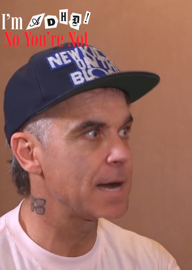 Im ADHD with Robbie Williams 