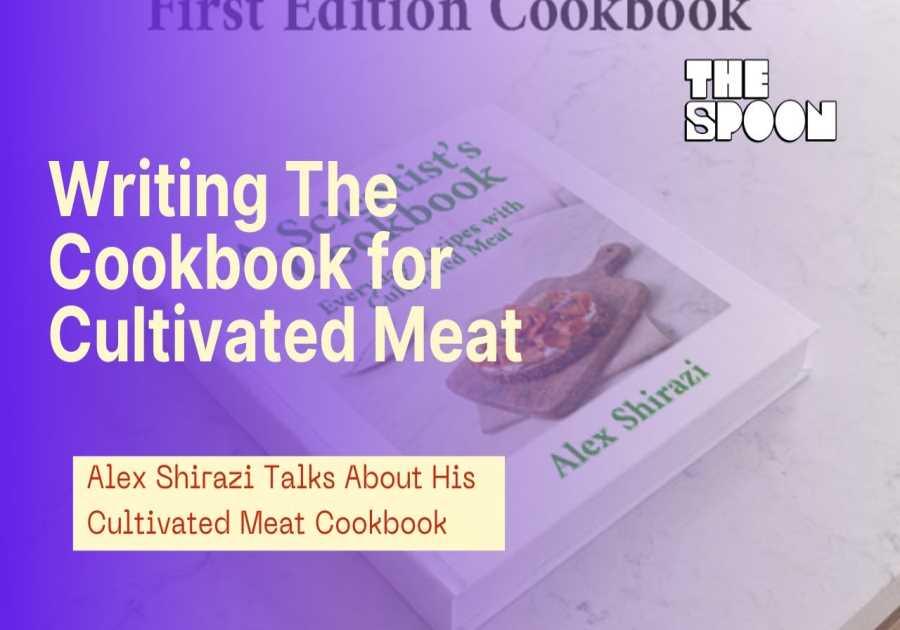 Why Alex Shirazi Decided the Cultivated Meat Industry Needed a Cookbook